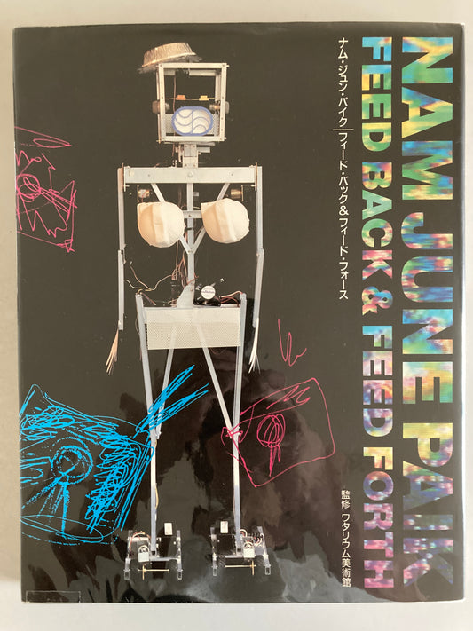 SIGNED Nam June Paik "Feed Back & Feed FORTH" 1993 1st Ed — Watari Museum Tokyo